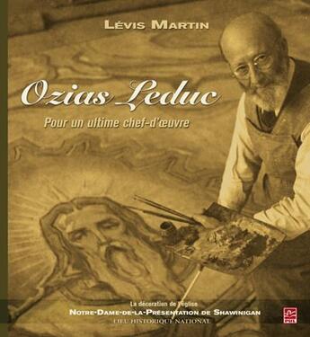 Couverture du livre « Ozias Leduc ; pour un ultime chef-d'oeuvre » de Martin Levis aux éditions Presses De L'universite De Laval