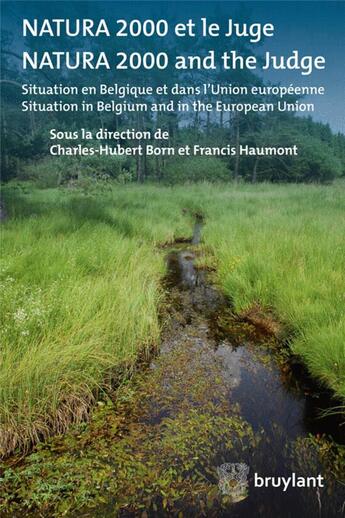 Couverture du livre « Natura 2000 et le juge/natura 2000 and the judge ; situation en Belgique et dans l'Union européenne » de Charles-Hubert Born et Francis Haumont et Collectif aux éditions Bruylant