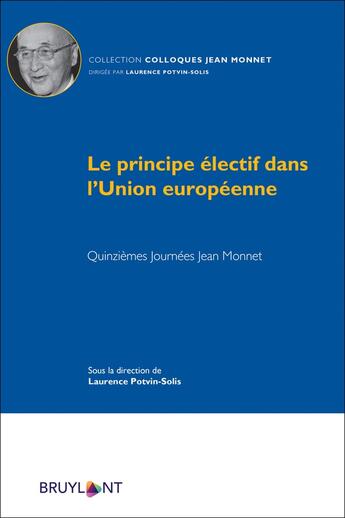 Couverture du livre « Le principe électif dans l'Union européenne » de Laurence Potvin-Solis aux éditions Bruylant