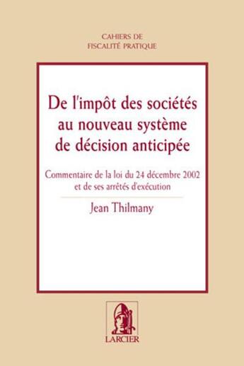 Couverture du livre « De l'impot des societes au nouveau systeme de decision anticipee - commentaire de la loi du 24 decem » de Jean Thilmany aux éditions Larcier