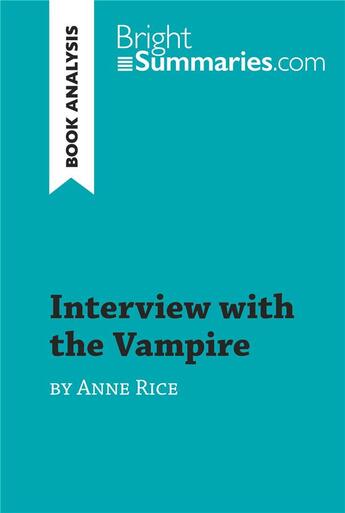 Couverture du livre « Interview with the Vampire by Anne Rice (Book Analysis) : Detailed Summary, Analysis and Reading Guide » de Bright Summaries aux éditions Brightsummaries.com