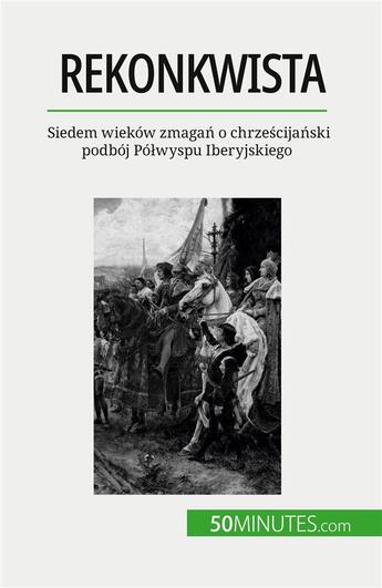 Couverture du livre « Rekonkwista - siedem wiekow zmagan o chrzescijanski podboj po wyspu iberyjskiego » de Romain Parmentier aux éditions 50minutes.com