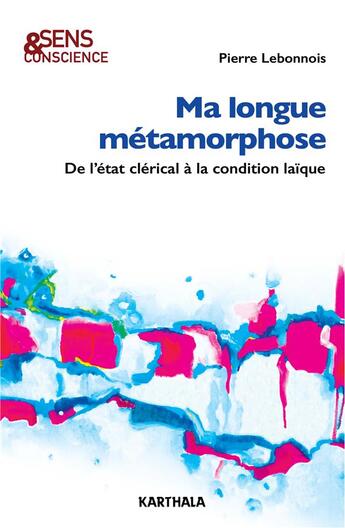 Couverture du livre « Ma longue métamorphose : de l'Etat clérical à la condition laique » de Pierre Lebonnois aux éditions Karthala