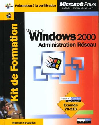 Couverture du livre « Kit De Formation Microsoft Windows 2000 Administration Reseau Examen 70-216 » de Microsoft Corporation aux éditions Microsoft Press