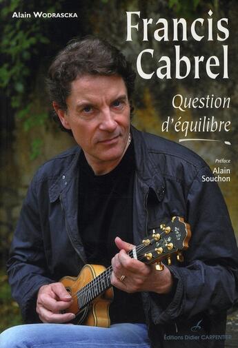 Couverture du livre « Francis Cabrel ; question d'équilibre » de Wodrascka/Souchon aux éditions Editions Carpentier