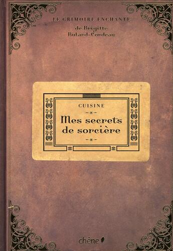 Couverture du livre « Cuisine : mes secrets de sorcière » de Bulard-Cordeau B aux éditions Chene