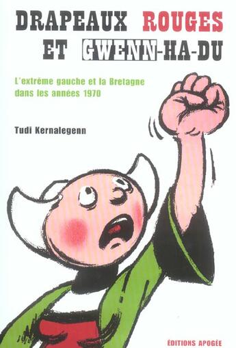 Couverture du livre « Drapeaux rouges et gwenn-ha-du. l'extreme gauche et la bretagne dans les annees 1970 » de Tudi Kernalegenn aux éditions Apogee