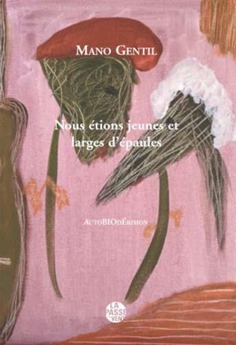 Couverture du livre « Nous etions jeunes et larges d'epaules » de Mano Gentil aux éditions La Passe Du Vent