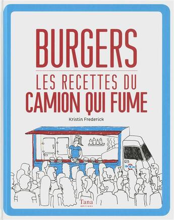 Couverture du livre « Burgers ; les recettes du camion qui fume » de Kristin Frederik aux éditions Tana