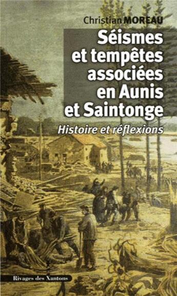 Couverture du livre « Séismes et tempêtes associées en Aunis et Saintonge ; histoire et réflexions » de Christian Moreau aux éditions Les Indes Savantes