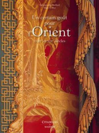 Couverture du livre « Un certain goût pour l'Orient ; XVIIIe et XIXe siècles » de Marc Walter et Emmanuelle Gaillard aux éditions Citadelles & Mazenod