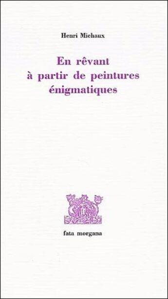 Couverture du livre « En revant a partir de peintures enigmatiques » de Henri Michaux aux éditions Fata Morgana