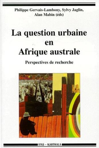 Couverture du livre « La question urbaine en afrique australe - perspectives de recherche » de Gervais-Lambony P. aux éditions Karthala