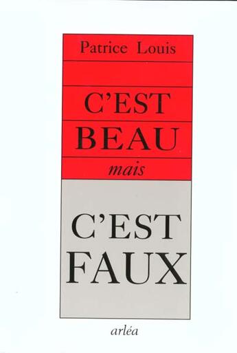 Couverture du livre « C'Est Beau, Mais C'Est Faux » de Patrice Louis aux éditions Arlea