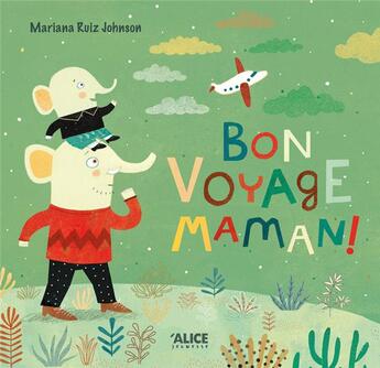 Couverture du livre « Bon voyage, maman ! » de Mariana Ruiz Johnson aux éditions Alice