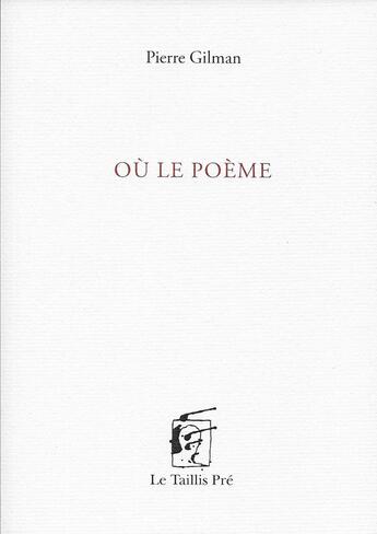 Couverture du livre « Où le poème » de Pierre Gilman aux éditions Taillis Pre