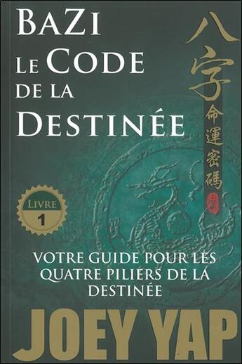 Couverture du livre « Bazi, le code de la destinée t.1 » de Joey Yap aux éditions Infinity Feng Shui