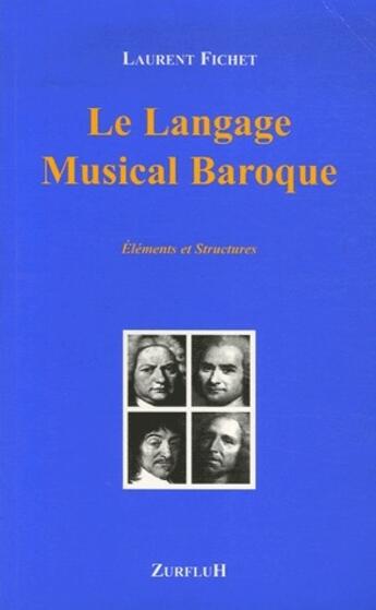 Couverture du livre « Le langage musical baroque ; éléments et structures » de Laurent Fichet aux éditions Zurfluh