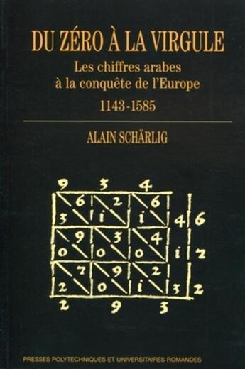 Couverture du livre « Du zéro à la virgule ; les chiffres arabes à la conquete de l'Europe, 1143-1585 » de Alain Scharlig aux éditions Ppur