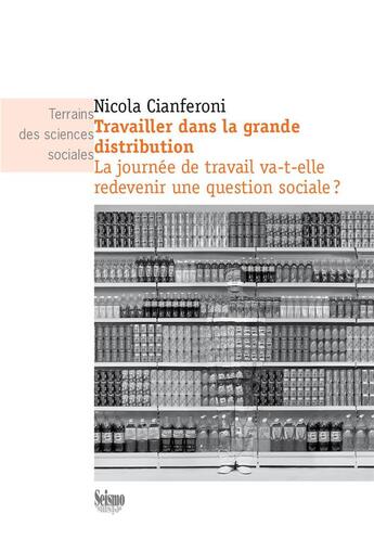 Couverture du livre « Travailler dans la grande distribution : la journée de travail va-t-elle redevenir une question sociale ? » de Nicola Cianferoni aux éditions Editions Seismo