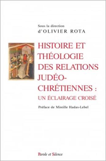 Couverture du livre « Histoire et théologie des relations judéo-chrétiennes : un éclairage croisé » de Olivier Rota aux éditions Parole Et Silence