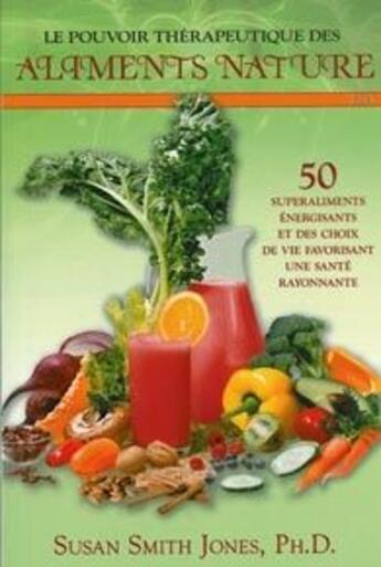 Couverture du livre « Le pouvoir thérapeutique des aliments nature t.1 » de Susan Smith Jones aux éditions Ada