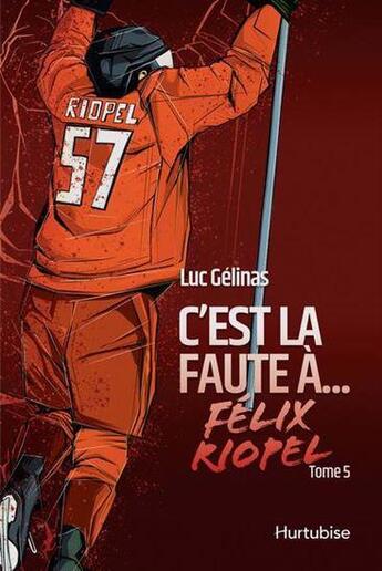 Couverture du livre « C'est la faute à Tome 5 : Félix Riopel » de Luc Gelinas aux éditions Hurtubise