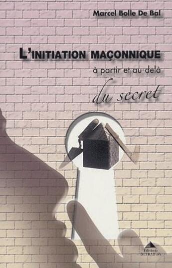 Couverture du livre « L'initiation maçonnique ; à partir et au-delà du secret » de Marcel Bolle De Bal aux éditions Detrad Avs