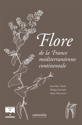 Couverture du livre « Flore de la France méditerranéenne continentale » de Philippe Jauzein et Jean-Marc Tison et Henri Michaud aux éditions Naturalia