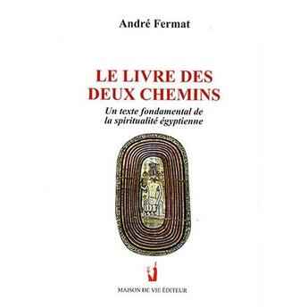 Couverture du livre « Le livre des deux chemins ; un texte fondamental de la spiritualité égyptienne » de Andre Fermat aux éditions Maison De Vie