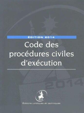 Couverture du livre « Code des procédures civiles d'exécution (édition 2014) » de  aux éditions Editions Juridiques Et Techniques