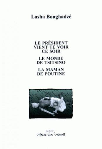 Couverture du livre « Le président vient te voir ce soir ; le monde de Tsitsino et de la maman de Poutine » de Lasha Boughadze aux éditions Espace D'un Instant