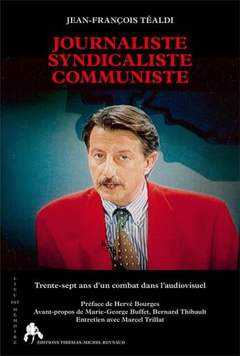 Couverture du livre « Journaliste, syndicaliste, communiste ; trente-sept ans d'un combat dans l'audiovisuel » de Jean-Francois Tealdi aux éditions Tiresias