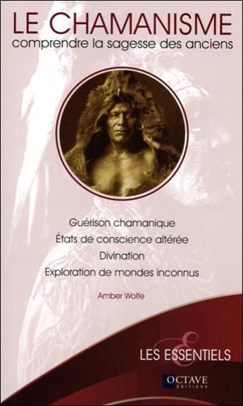 Couverture du livre « Le chamanisme ; comprendre la sagesse des anciens » de Amber Wolfe aux éditions Octave