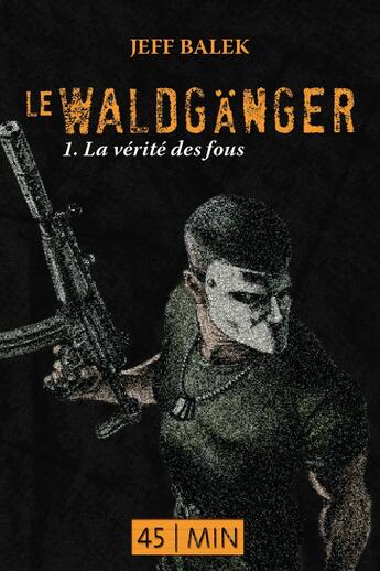 Couverture du livre « Le Waldgänger t.1 ; la vérité des fous » de Jeff Balek aux éditions Numeriklivres