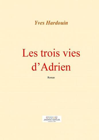 Couverture du livre « Les trois vies d'Adrien » de Yves Hardouin aux éditions Thebookedition.com