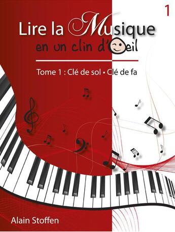 Couverture du livre « Lire la musique en un clin d'oeil t.1 ; clé de sol ; clé de fa » de Stoffen Alain aux éditions Alain Stoffen