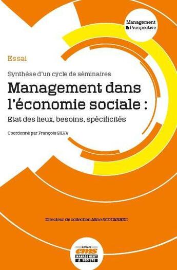 Couverture du livre « Management dans l'économie sociale ; état des lieux, besoins, spécificités » de Francois Silva aux éditions Management Prospective