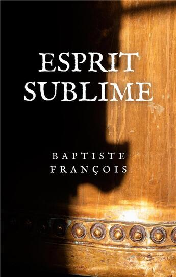 Couverture du livre « Esprit Sublime : Empreintes sobres » de Francois Baptiste aux éditions Books On Demand