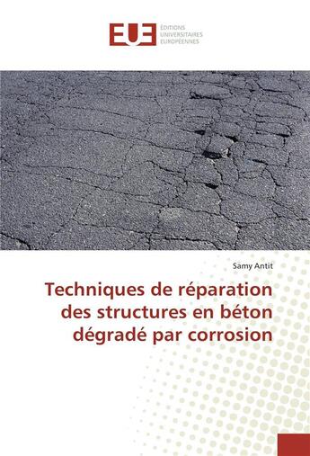 Couverture du livre « Techniques de reparation des structures en beton degrade par corrosion » de Antit Samy aux éditions Editions Universitaires Europeennes