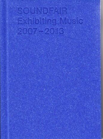 Couverture du livre « Soundfair ; exhibiting music ; 2007-2013 » de Thomas Mayer aux éditions Spector Books