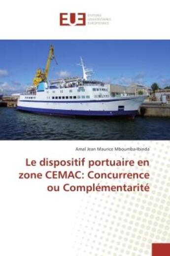 Couverture du livre « Le dispositif portuaire en zone CeMAC: Concurrence ou Complementarite » de Amal Mboumba-Ibinda aux éditions Editions Universitaires Europeennes