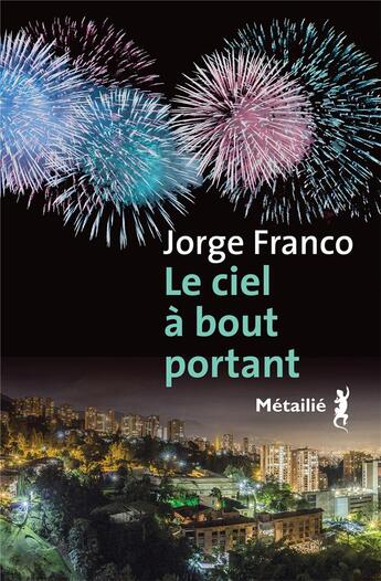 Couverture du livre « Le ciel à bout portant » de Jorge Franco aux éditions Metailie