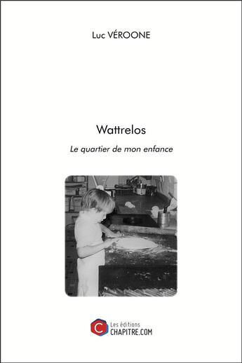 Couverture du livre « Wattrelos ; le quartier de mon enfance » de Luc Veroone aux éditions Chapitre.com