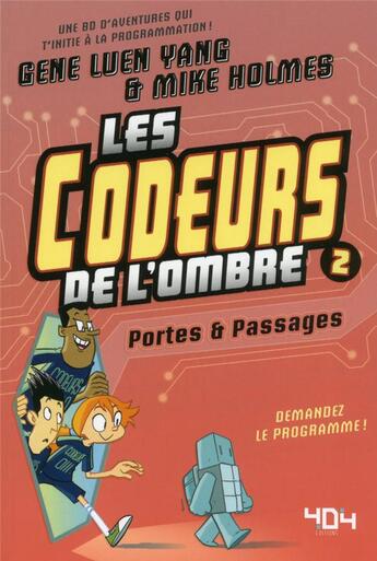 Couverture du livre « Les codeurs de l'ombre Tome 2 : portes & passages » de Gene Yang et Mike Holmes aux éditions 404 Editions