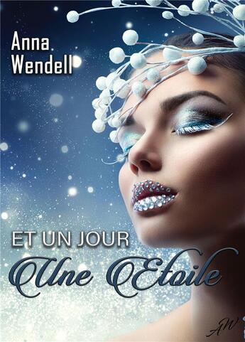 Couverture du livre « Et un jour une étoile » de Anna Wendell aux éditions Bookelis