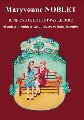 Couverture du livre « Il ne faut surtout pas le dire : et autres aventures avoureuses et impertinentes » de Maryvonne Noblet aux éditions Bookelis