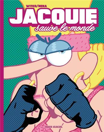 Couverture du livre « Jacquie sauve le monde » de Witko et Nena aux éditions Fluide Glacial