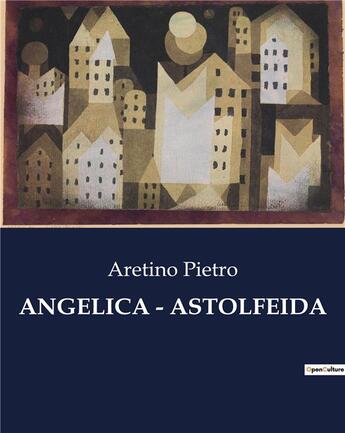 Couverture du livre « ANGELICA - ASTOLFEIDA » de Aretino Pietro aux éditions Culturea