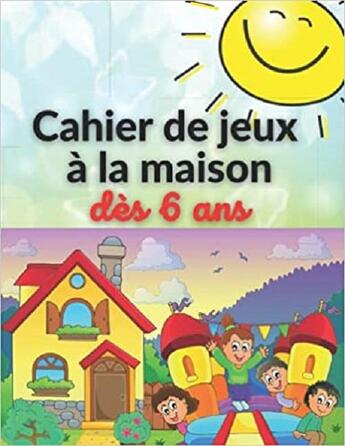 Couverture du livre « Cahier de jeux a la maison des 6 ans - labyrinthes coloriages sodoku & mots meles » de Independent P. aux éditions Gravier Jonathan